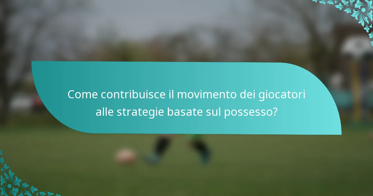 Come contribuisce il movimento dei giocatori alle strategie basate sul possesso?
