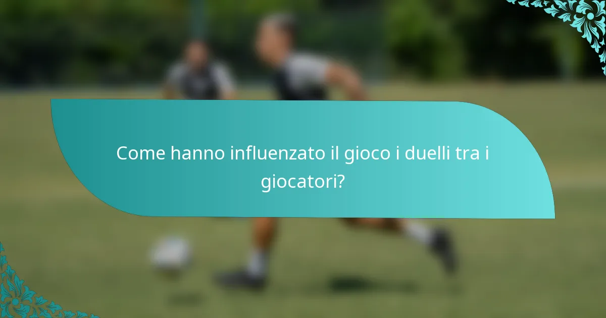 Come hanno influenzato il gioco i duelli tra i giocatori?