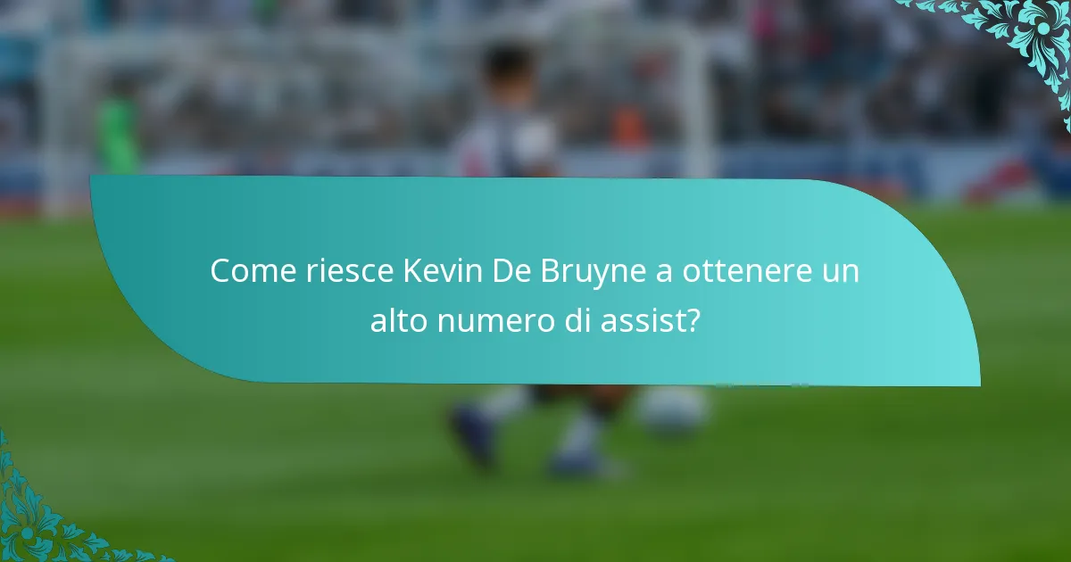 Come riesce Kevin De Bruyne a ottenere un alto numero di assist?