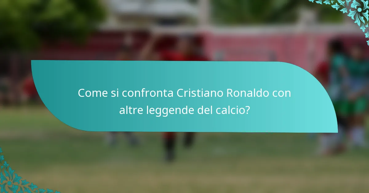 Come si confronta Cristiano Ronaldo con altre leggende del calcio?