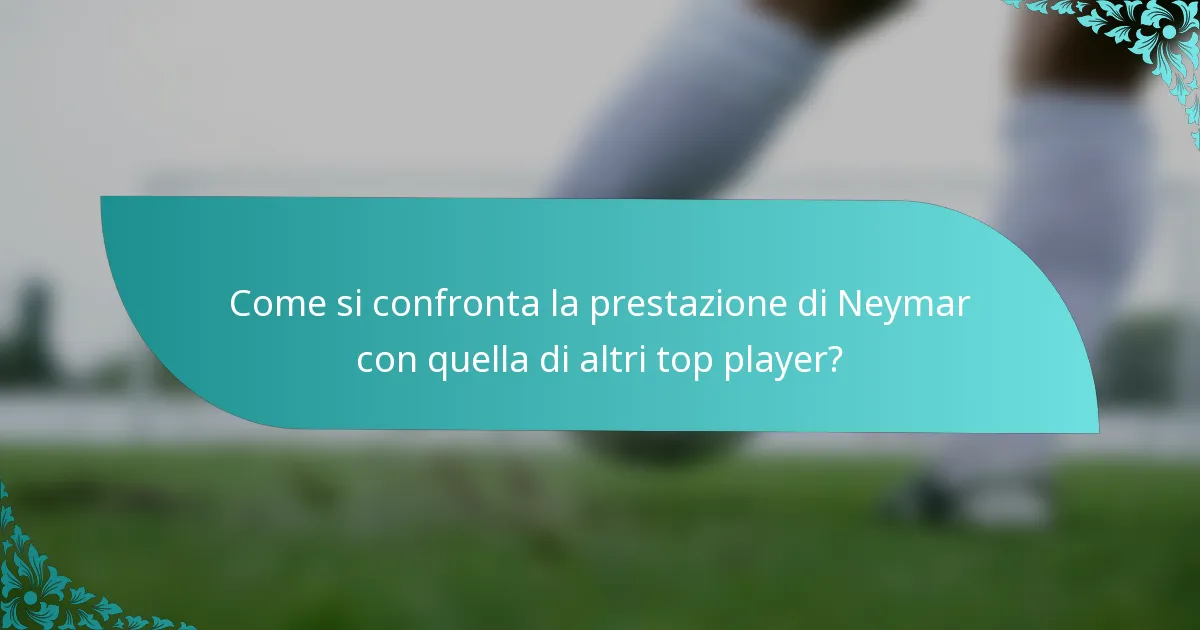Come si confronta la prestazione di Neymar con quella di altri top player?