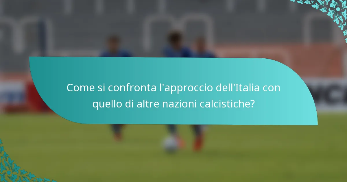 Come si confronta l'approccio dell'Italia con quello di altre nazioni calcistiche?