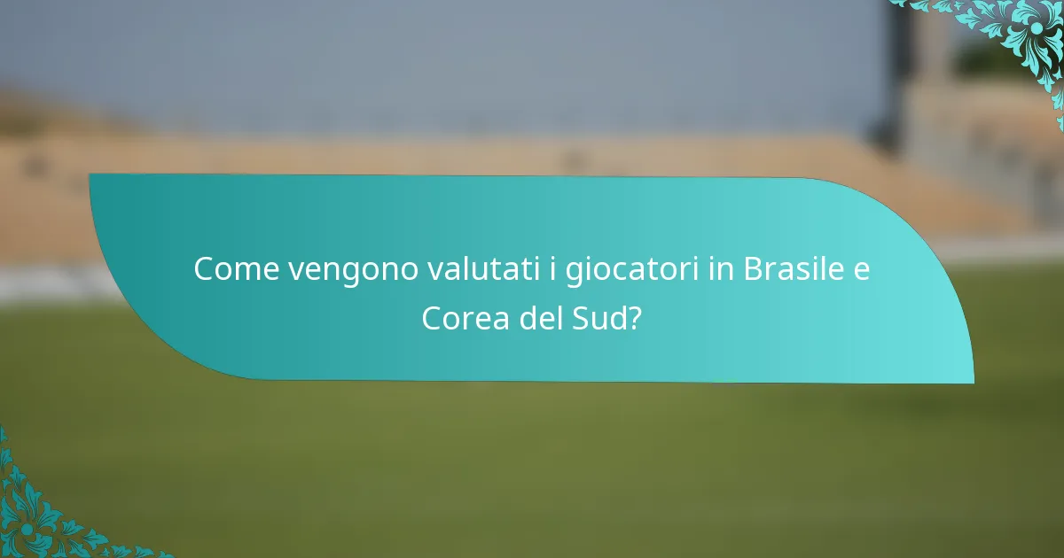 Come vengono valutati i giocatori in Brasile e Corea del Sud?