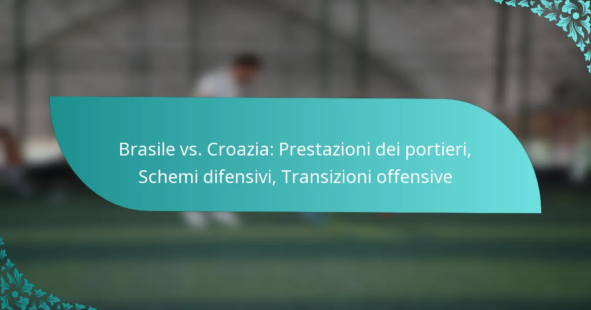 featured-image-brasile-vs.-croazia-prestazioni-dei-portieri-schemi-difensivi-transizioni-offensive