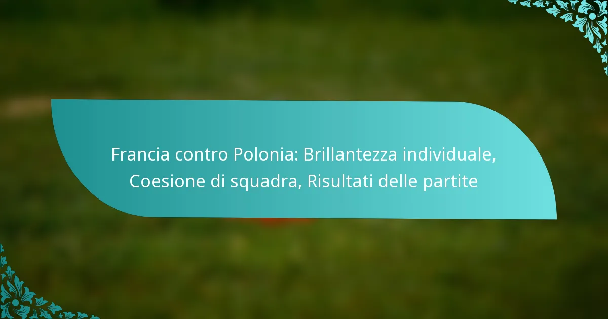 featured-image-francia-contro-polonia-brillantezza-individuale-coesione-di-squadra-risultati-delle-partite