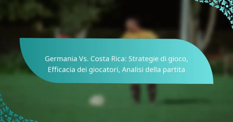 featured-image-germania-vs.-costa-rica-strategie-di-gioco-efficacia-dei-giocatori-analisi-della-partita