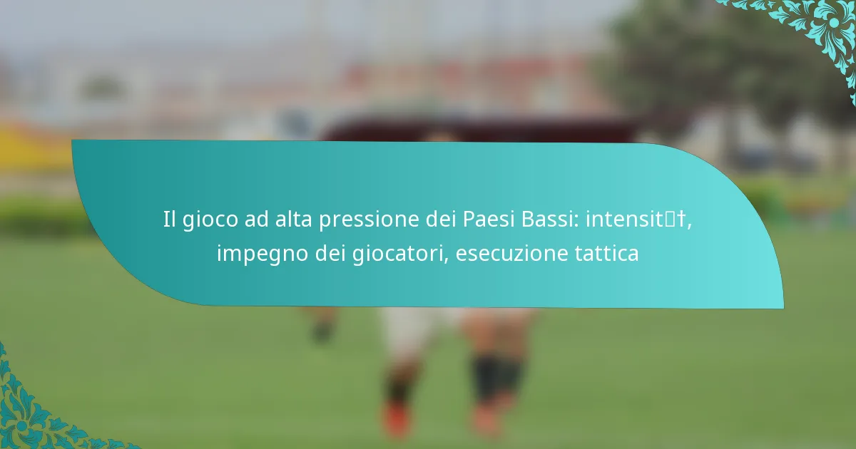 featured-image-il-gioco-ad-alta-pressione-dei-paesi-bassi-intensit-impegno-dei-giocatori-esecuzione-tattica