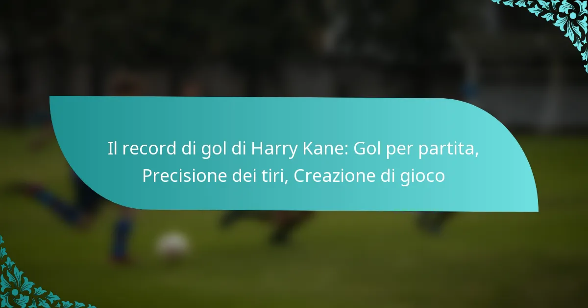 featured-image-il-record-di-gol-di-harry-kane-gol-per-partita-precisione-dei-tiri-creazione-di-gioco