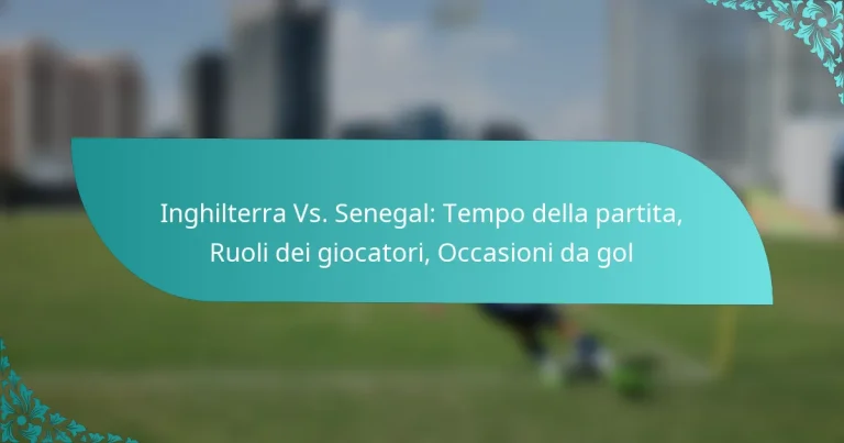 featured-image-inghilterra-vs.-senegal-tempo-della-partita-ruoli-dei-giocatori-occasioni-da-gol