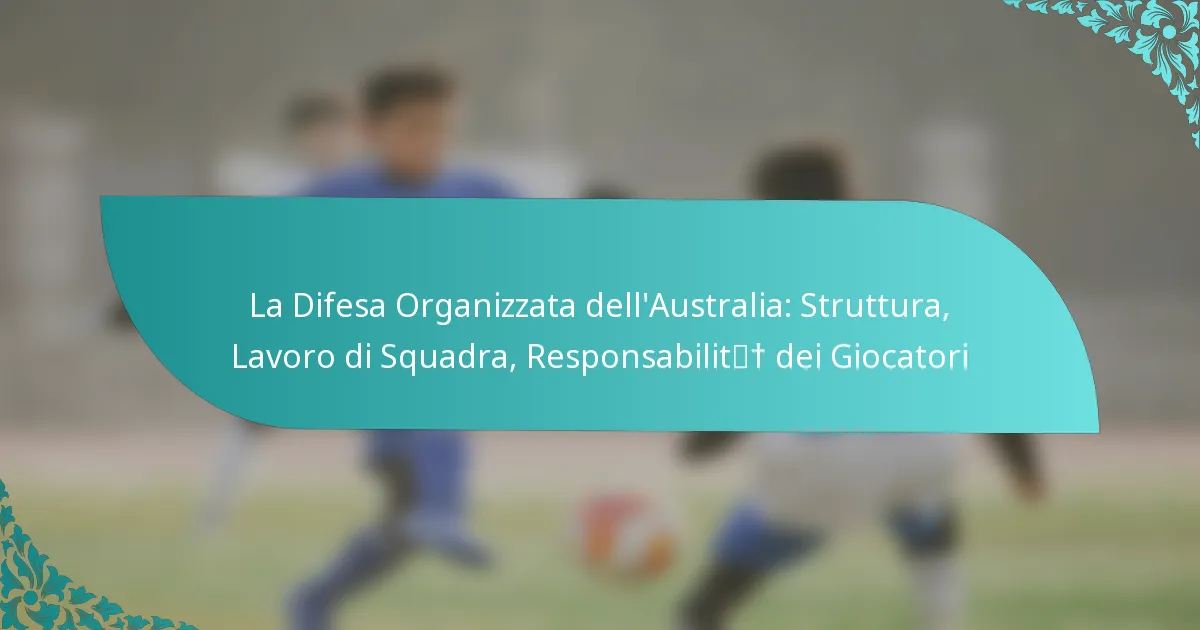 featured-image-la-difesa-organizzata-dellaustralia-struttura-lavoro-di-squadra-responsabilit-dei-giocatori