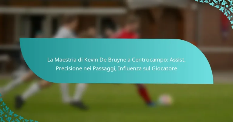 featured-image-la-maestria-di-kevin-de-bruyne-a-centrocampo-assist-precisione-nei-passaggi-influenza-sul-giocatore