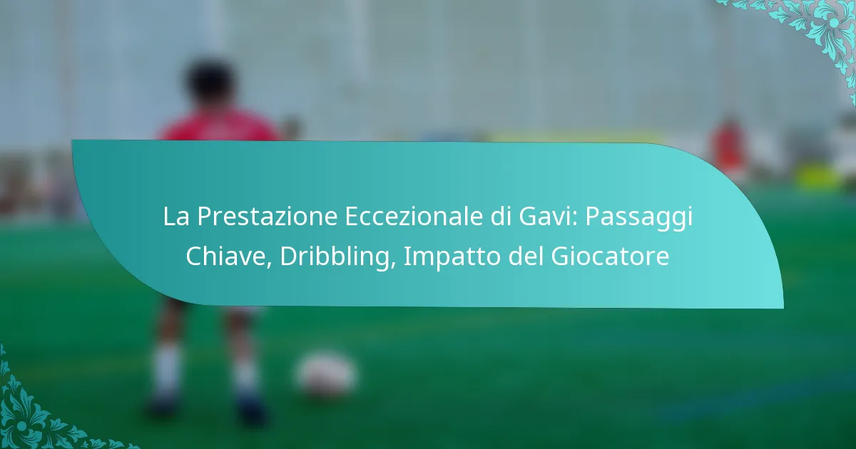 featured-image-la-prestazione-eccezionale-di-gavi-passaggi-chiave-dribbling-impatto-del-giocatore