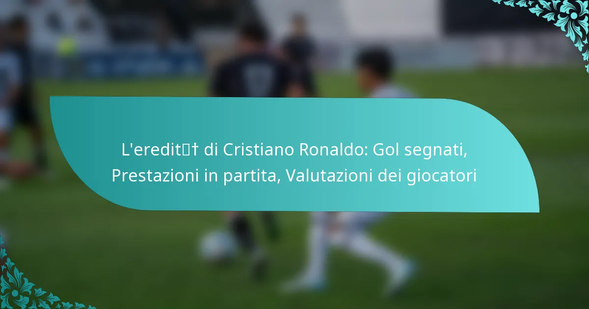 featured-image-leredit-di-cristiano-ronaldo-gol-segnati-prestazioni-in-partita-valutazioni-dei-giocatori