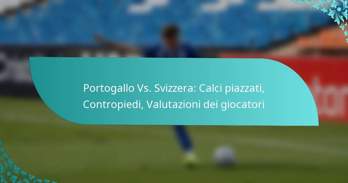 featured-image-portogallo-vs.-svizzera-calci-piazzati-contropiedi-valutazioni-dei-giocatori