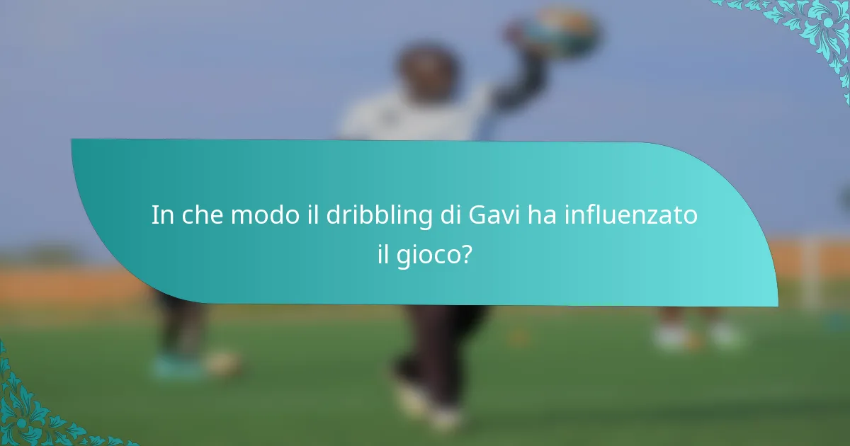 In che modo il dribbling di Gavi ha influenzato il gioco?