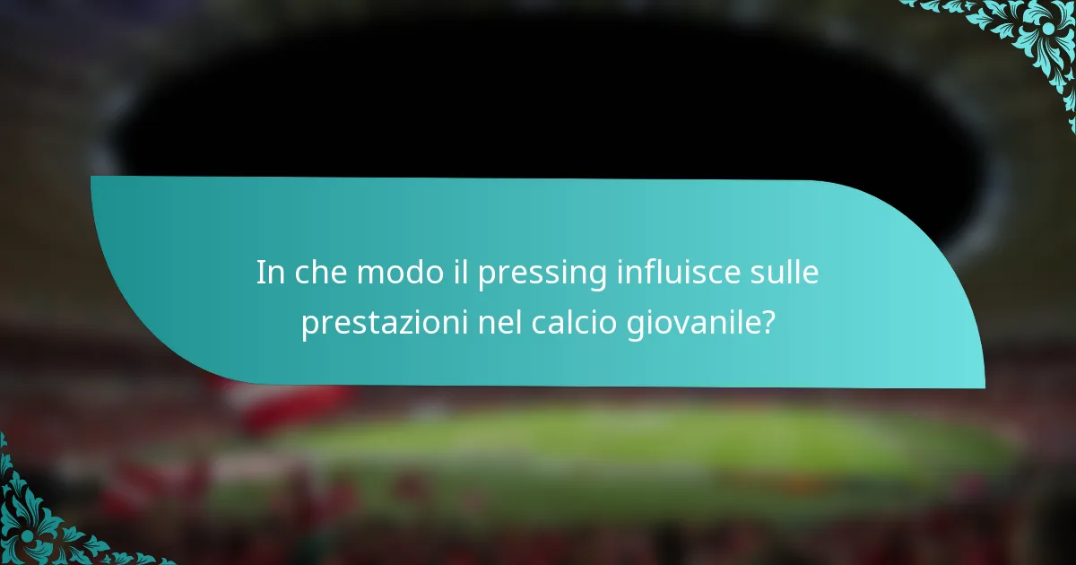 In che modo il pressing influisce sulle prestazioni nel calcio giovanile?