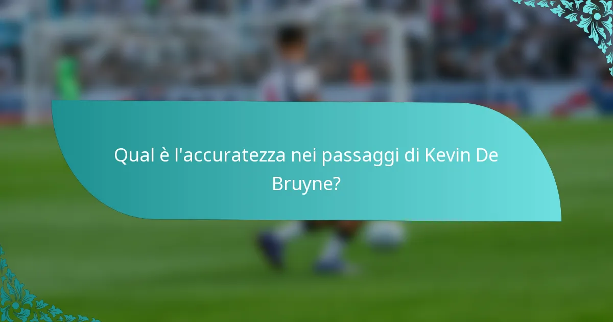 Qual è l'accuratezza nei passaggi di Kevin De Bruyne?