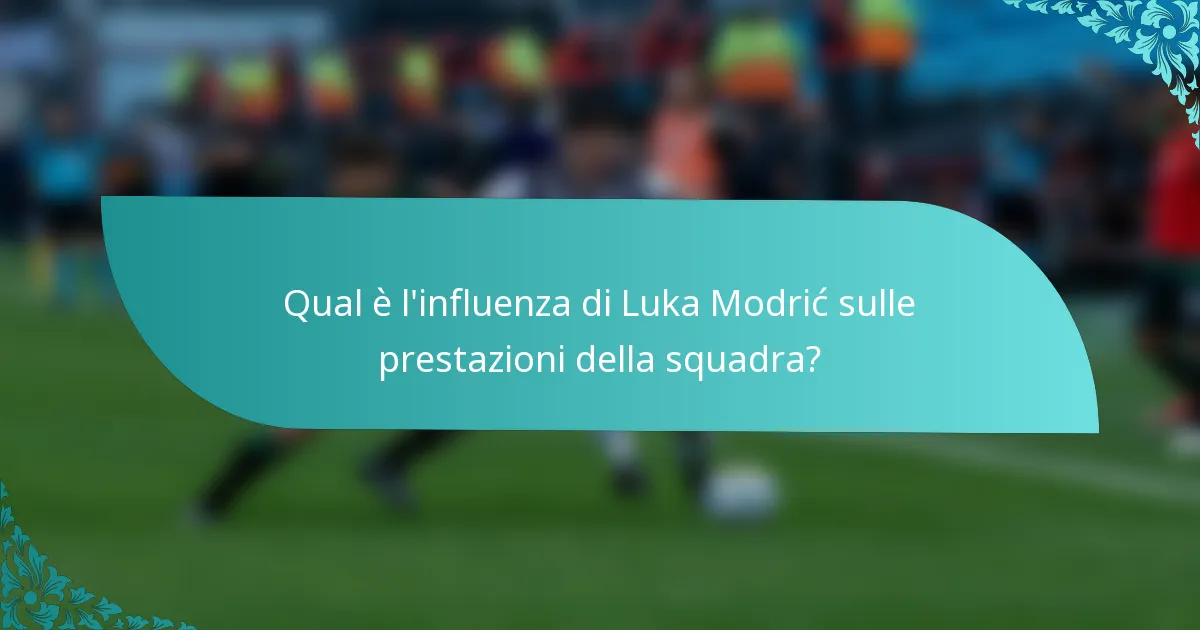 Qual è l'influenza di Luka Modrić sulle prestazioni della squadra?