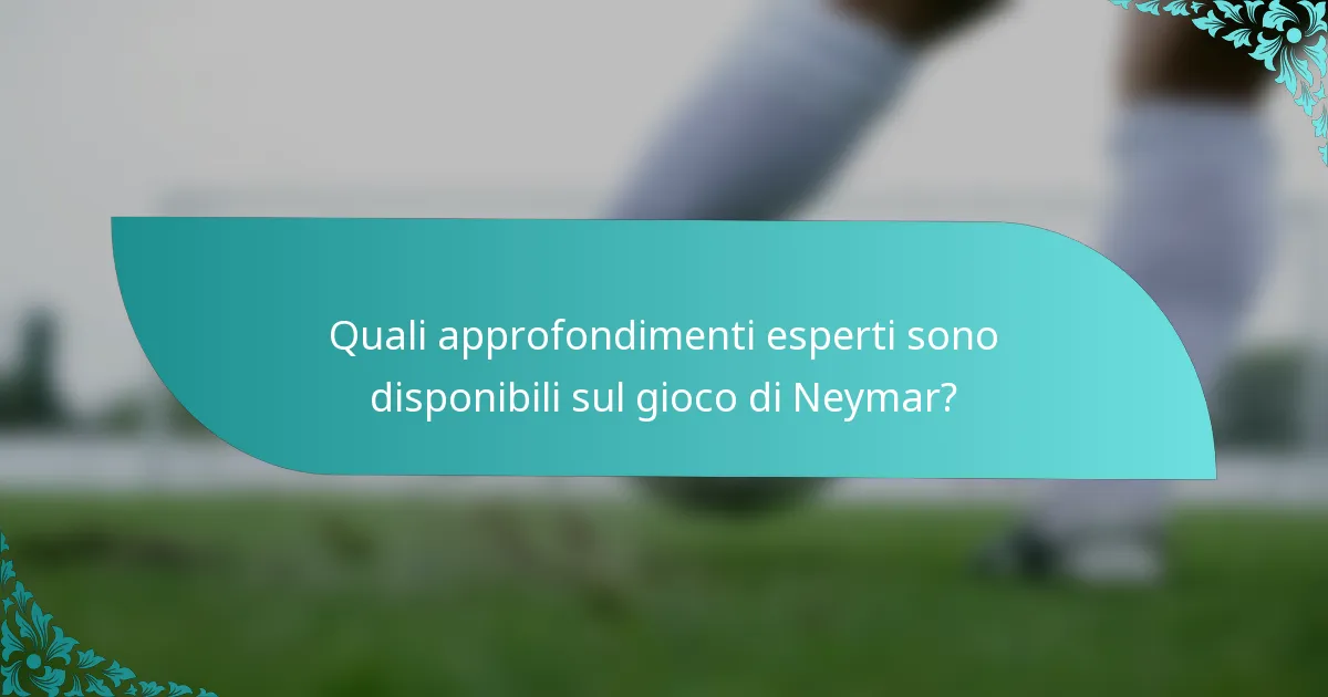 Quali approfondimenti esperti sono disponibili sul gioco di Neymar?