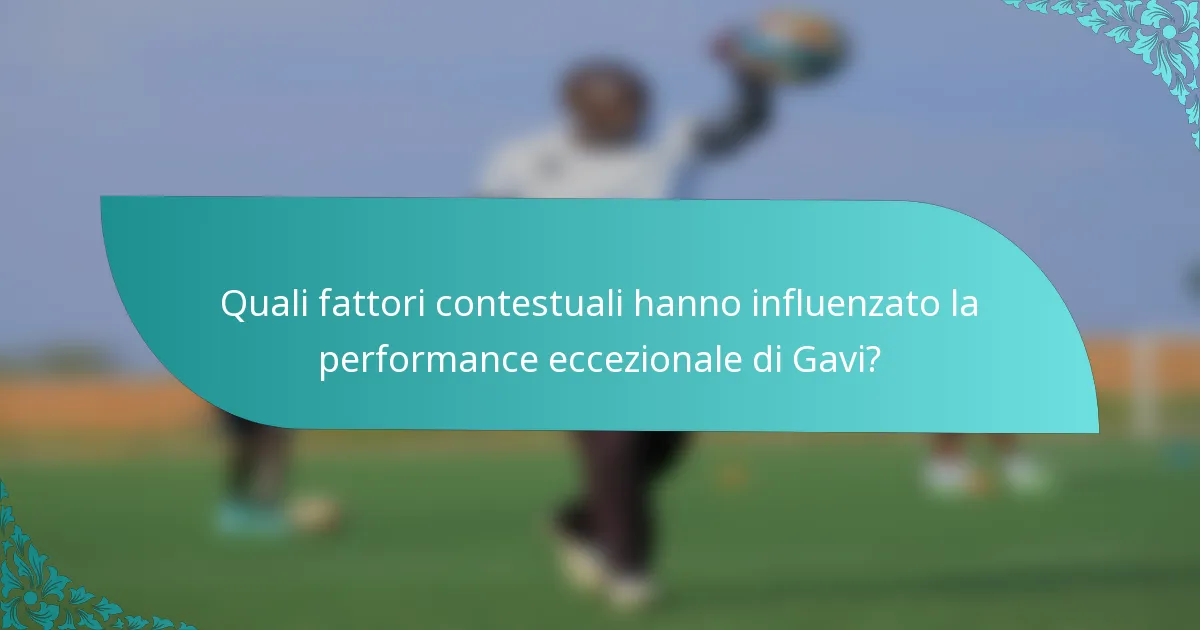 Quali fattori contestuali hanno influenzato la performance eccezionale di Gavi?