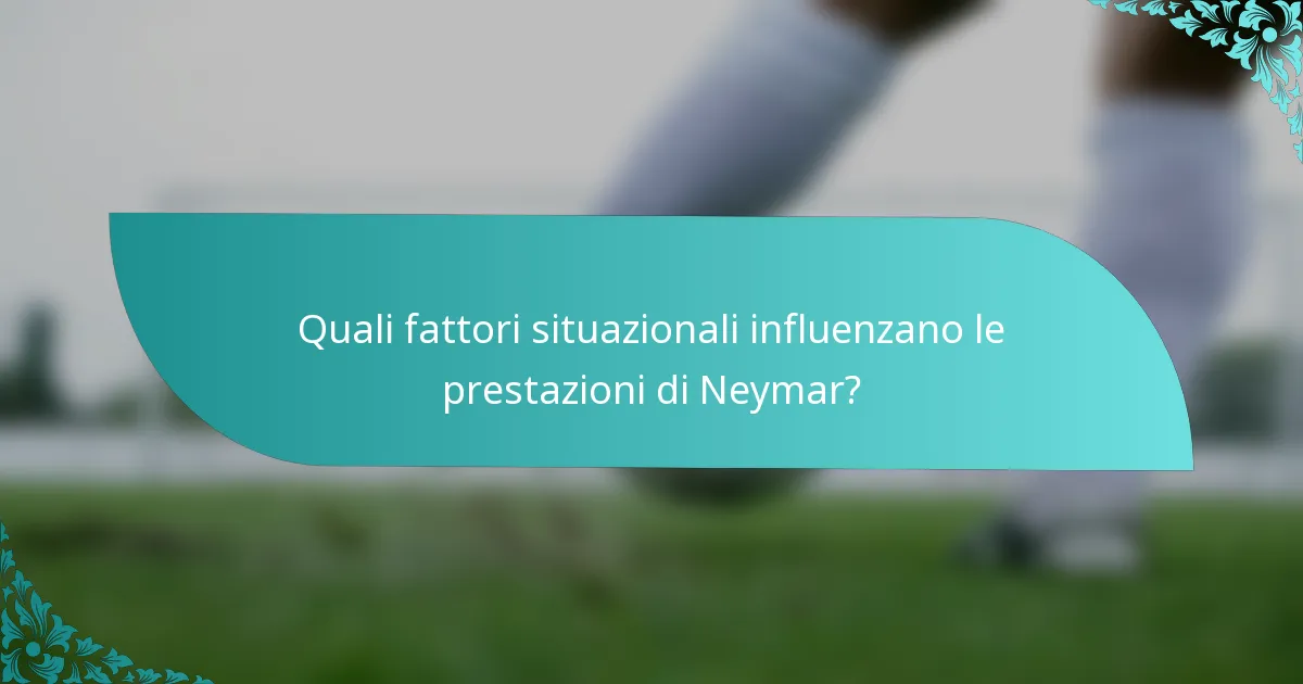 Quali fattori situazionali influenzano le prestazioni di Neymar?
