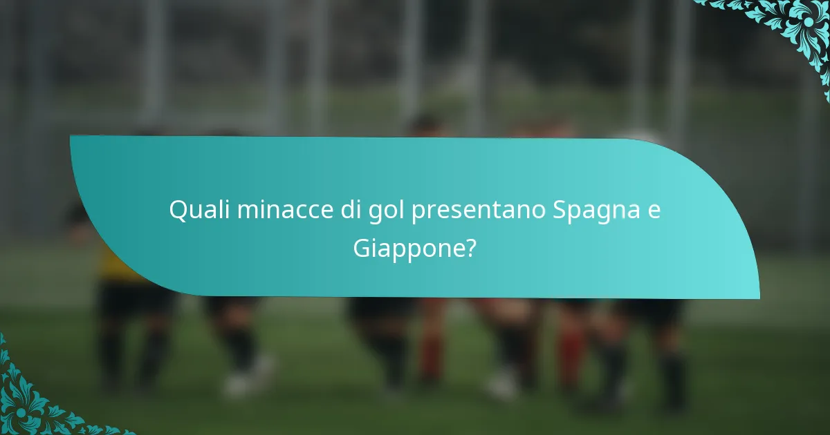 Quali minacce di gol presentano Spagna e Giappone?
