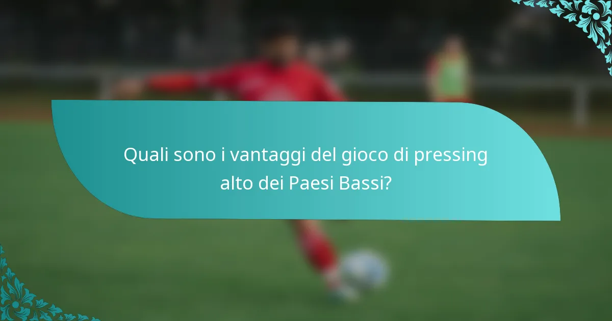 Quali sono i vantaggi del gioco di pressing alto dei Paesi Bassi?