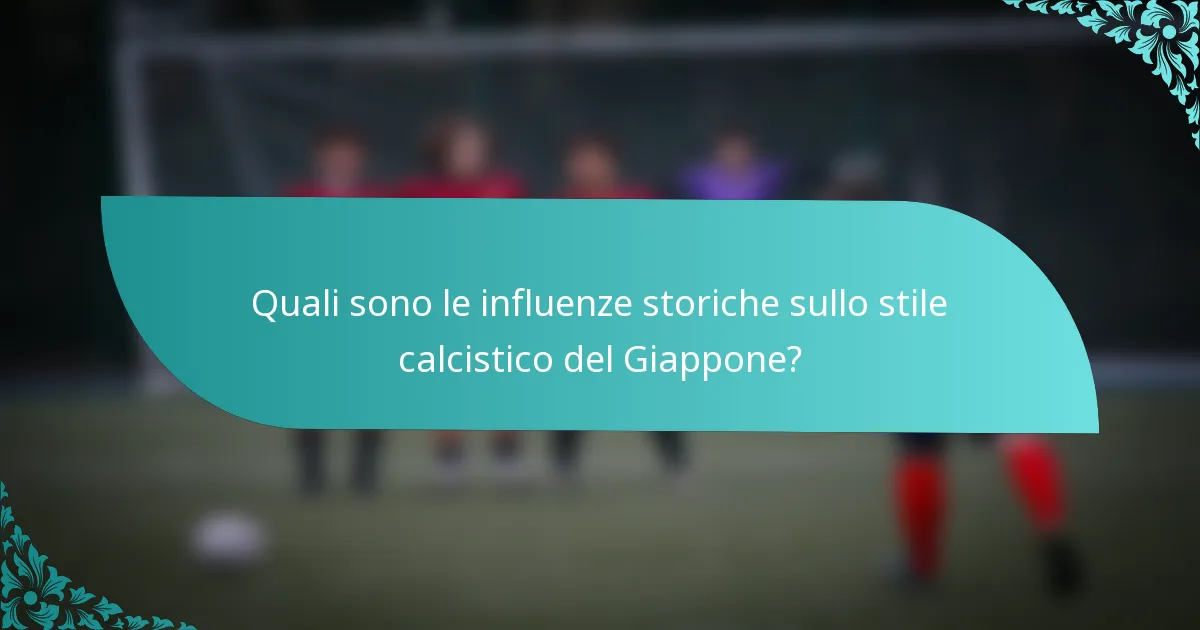 Quali sono le influenze storiche sullo stile calcistico del Giappone?