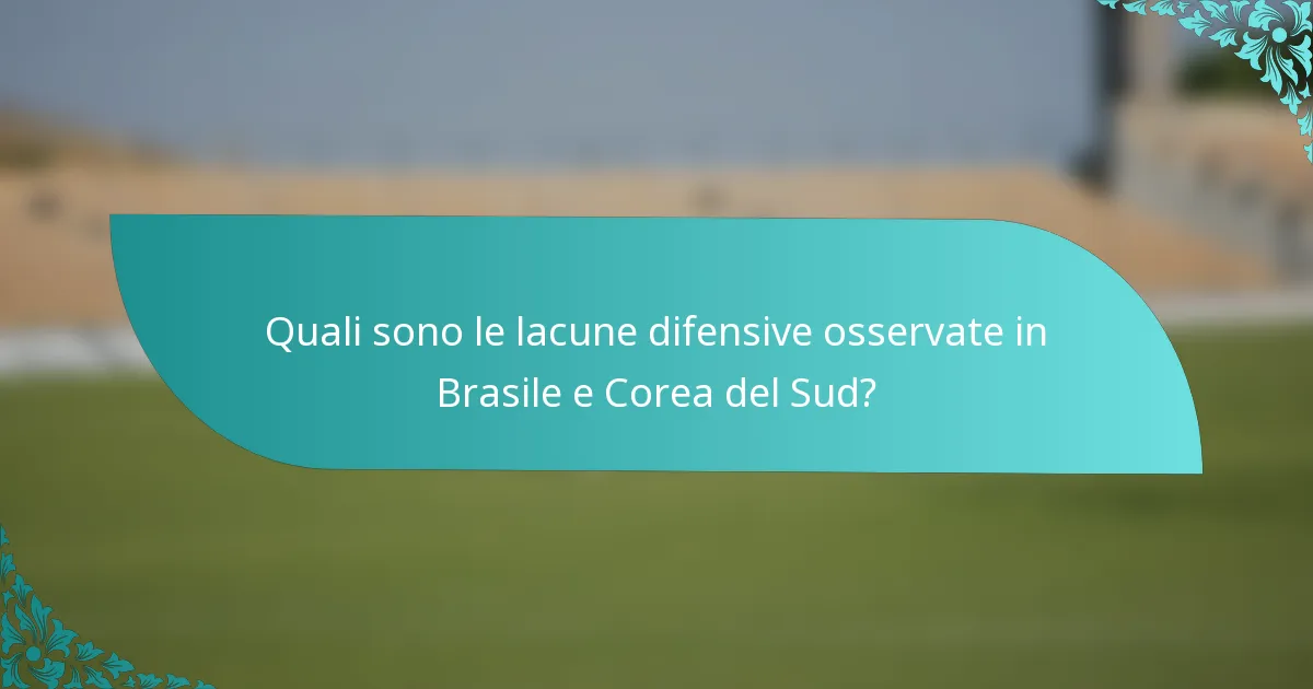Quali sono le lacune difensive osservate in Brasile e Corea del Sud?