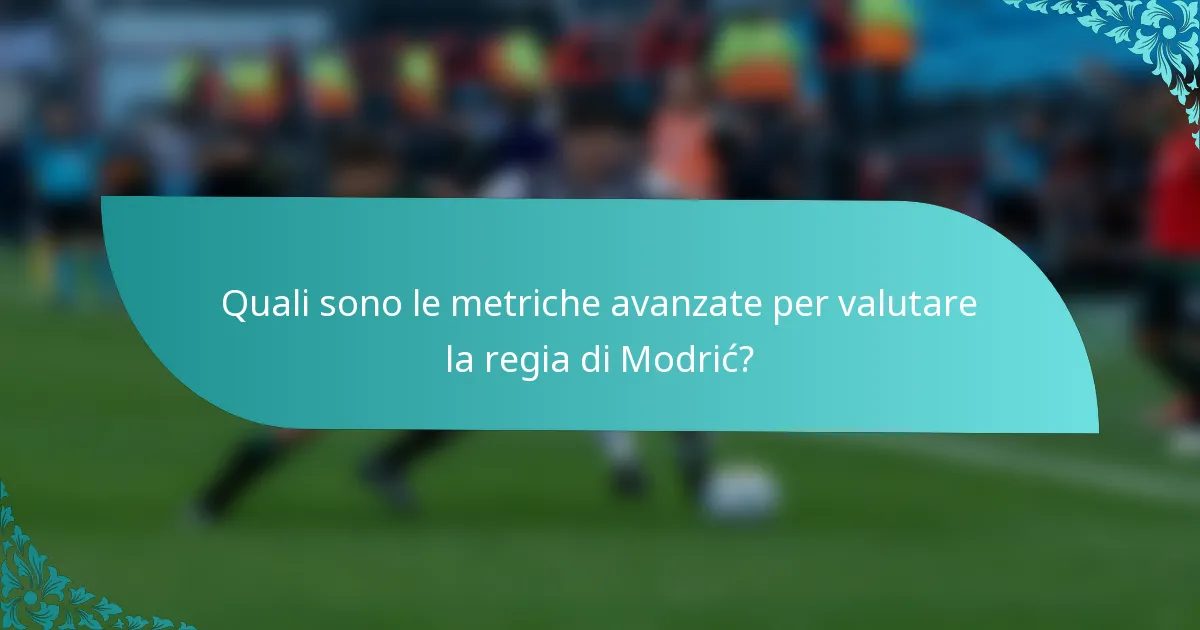 Quali sono le metriche avanzate per valutare la regia di Modrić?