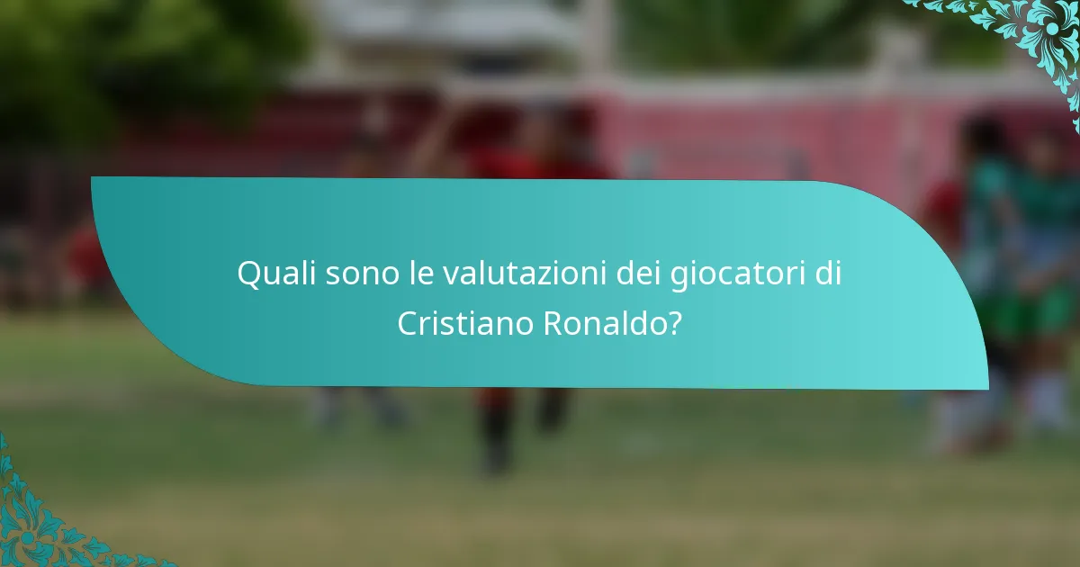 Quali sono le valutazioni dei giocatori di Cristiano Ronaldo?