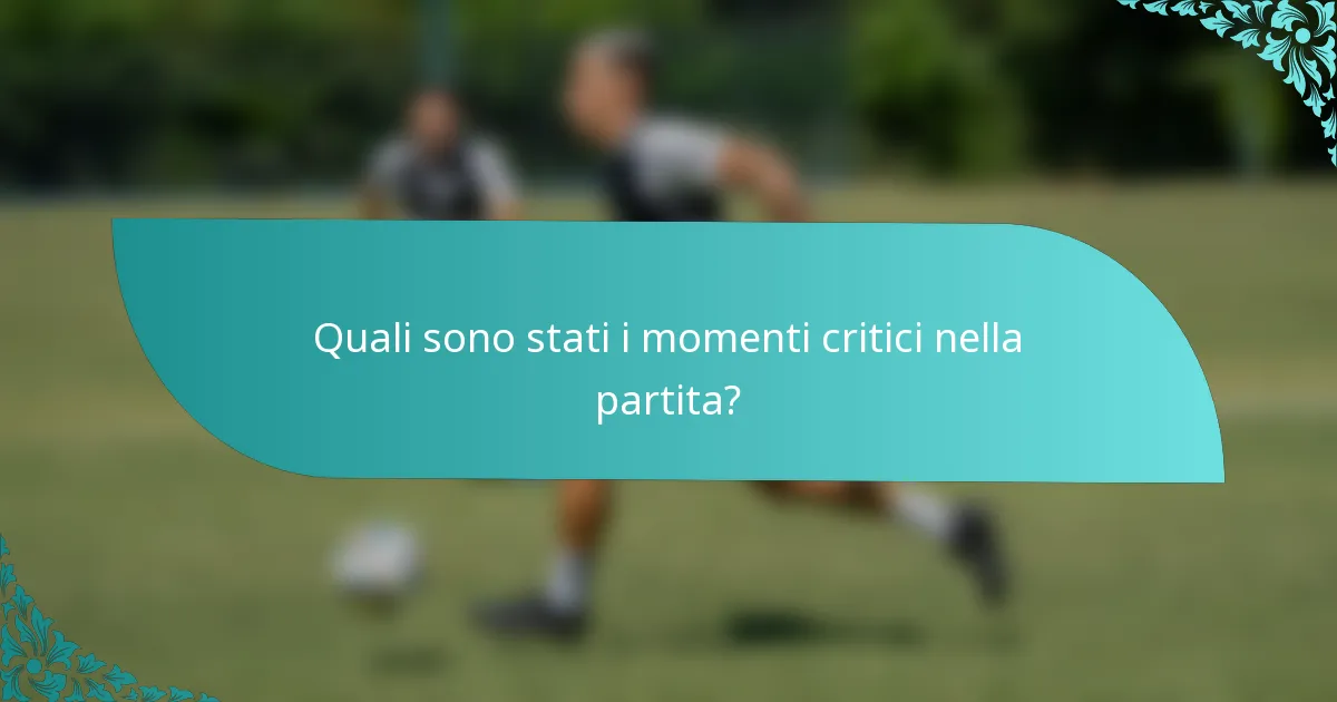 Quali sono stati i momenti critici nella partita?