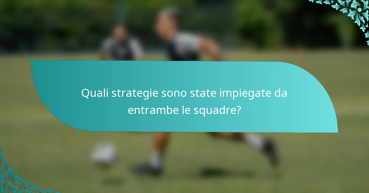 Quali strategie sono state impiegate da entrambe le squadre?